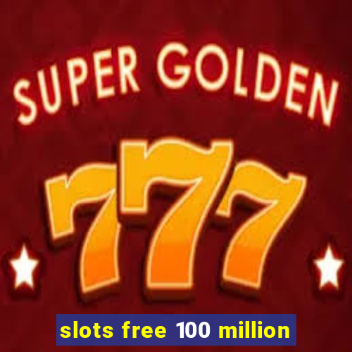 slots free 100 million