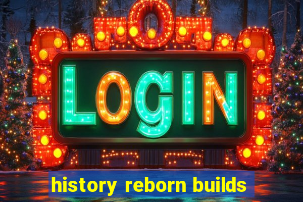 history reborn builds