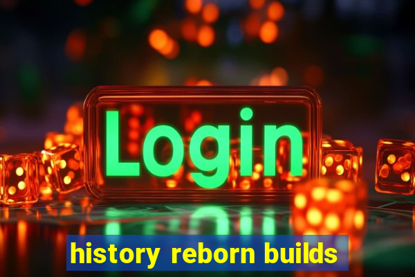 history reborn builds