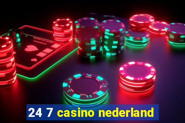 24 7 casino nederland