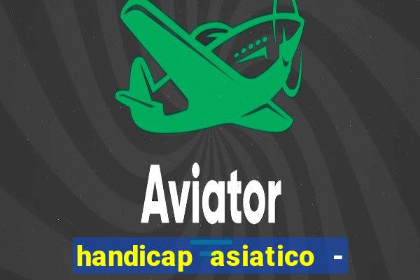 handicap asiatico - 1 o que significa