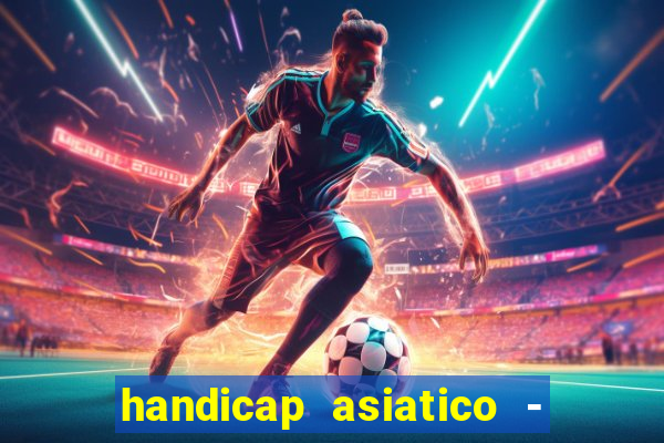 handicap asiatico - 1 o que significa