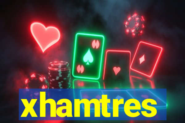 xhamtres