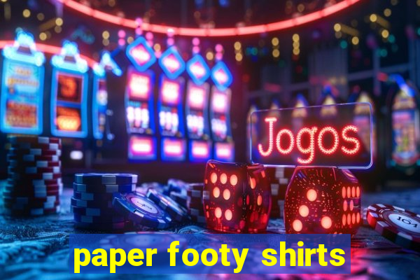 paper footy shirts