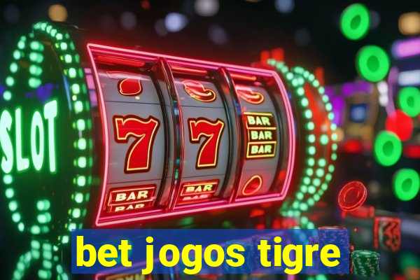 bet jogos tigre