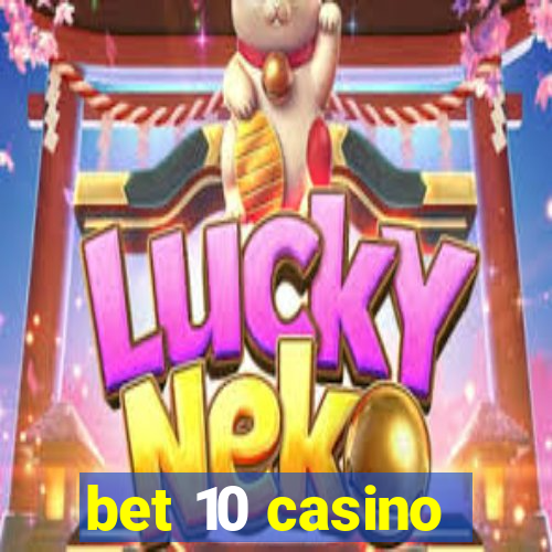 bet 10 casino