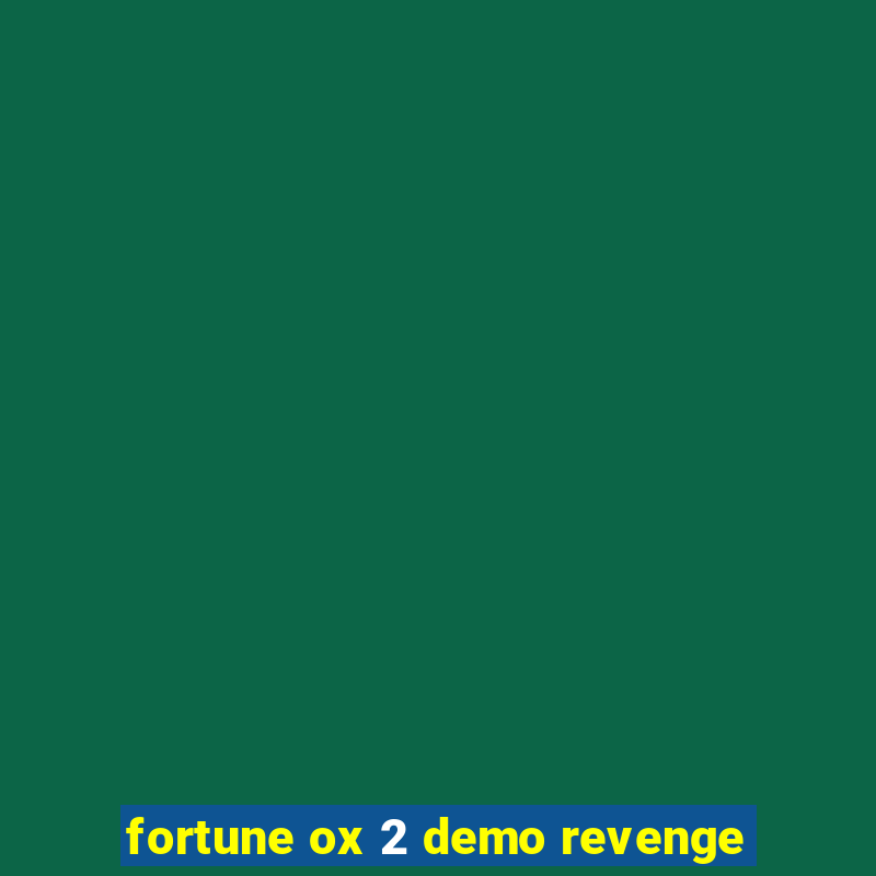 fortune ox 2 demo revenge