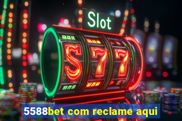 5588bet com reclame aqui