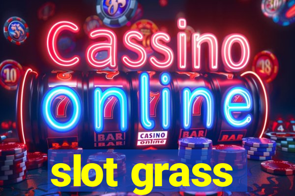 slot grass