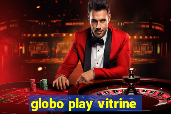 globo play vitrine