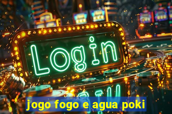 jogo fogo e agua poki