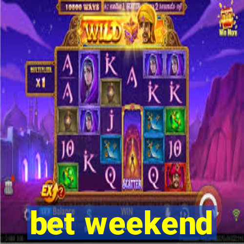 bet weekend