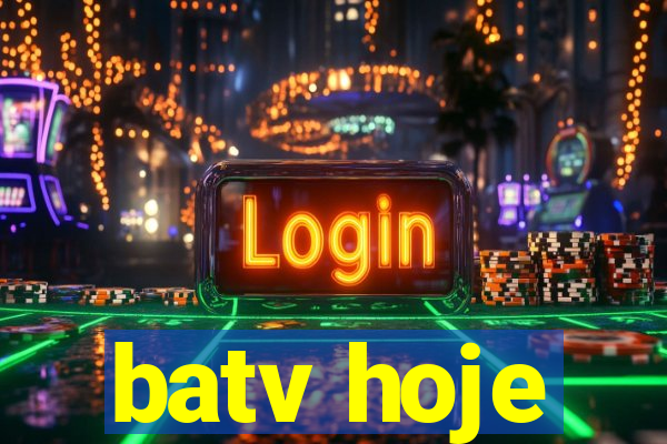 batv hoje