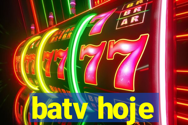 batv hoje