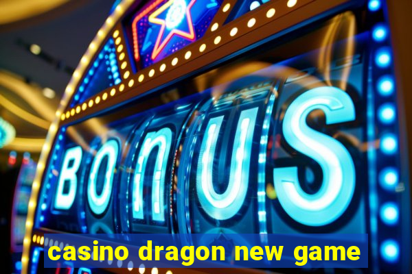 casino dragon new game