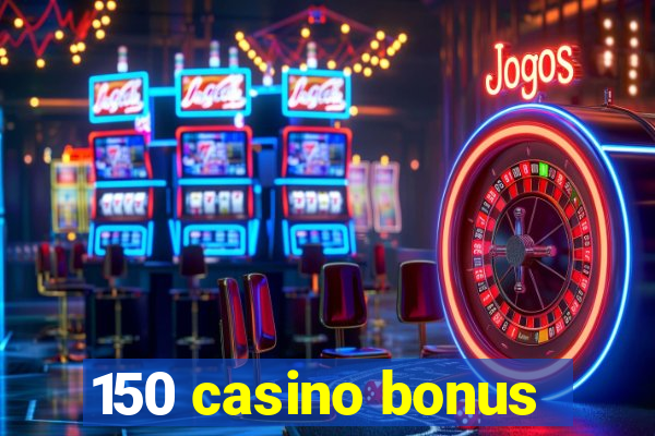 150 casino bonus