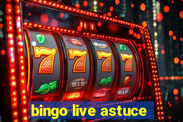 bingo live astuce