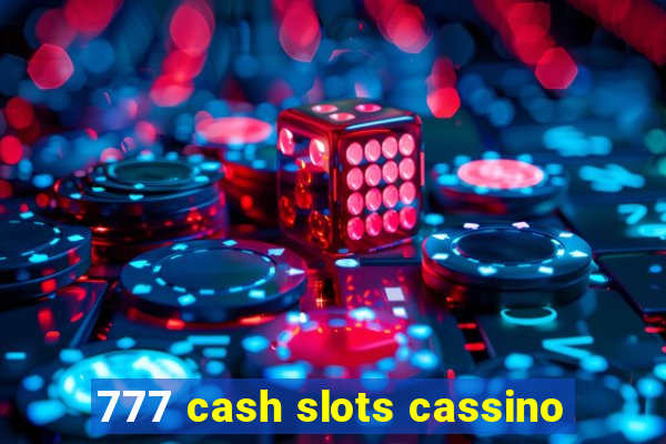 777 cash slots cassino