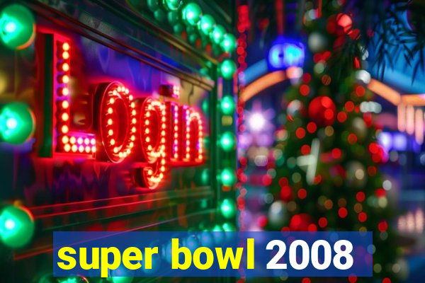 super bowl 2008