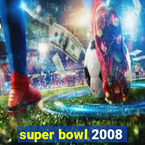 super bowl 2008