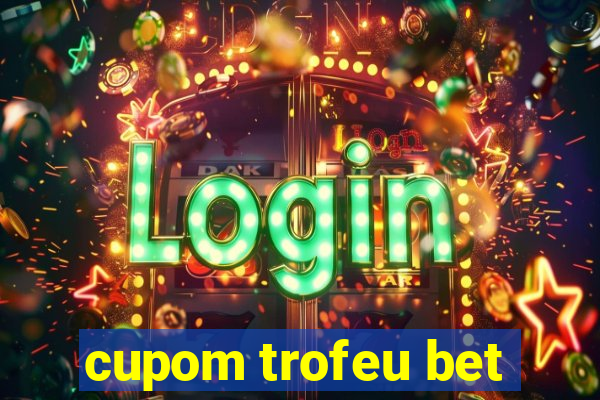 cupom trofeu bet