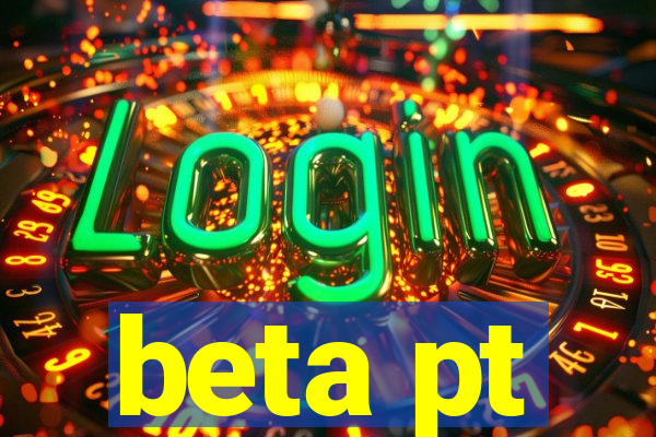 beta pt