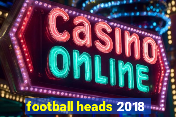 football heads 2018