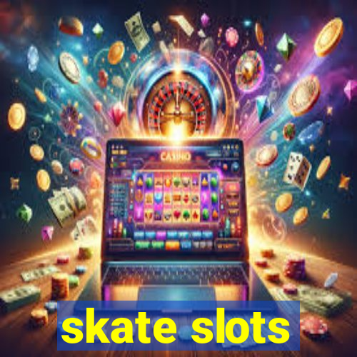 skate slots