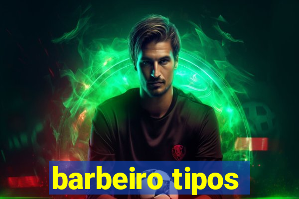 barbeiro tipos