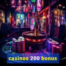 casinos 200 bonus