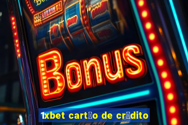 1xbet cart茫o de cr茅dito