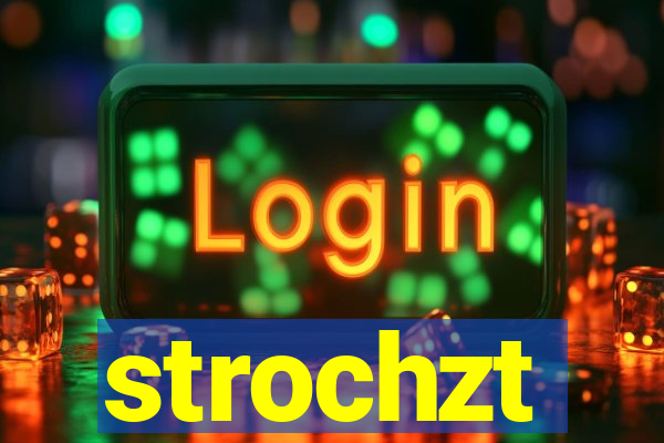 strochzt