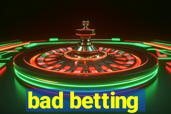 bad betting