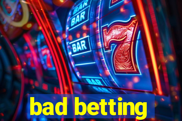 bad betting