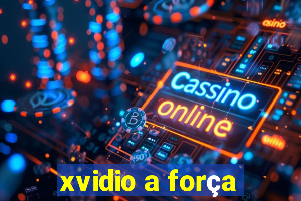 xvidio a força