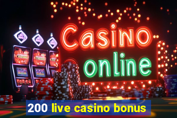 200 live casino bonus