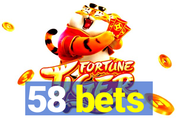 58 bets