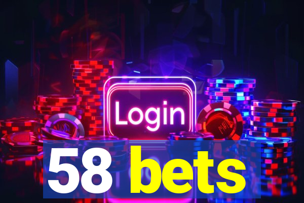 58 bets