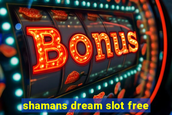 shamans dream slot free