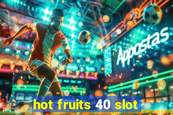 hot fruits 40 slot