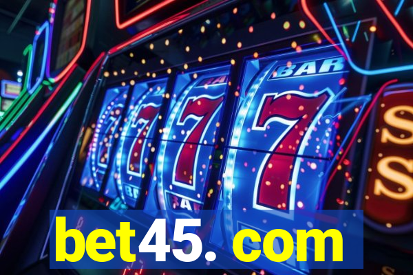 bet45. com