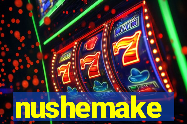 nushemake