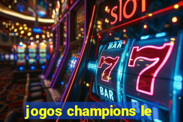 jogos champions le