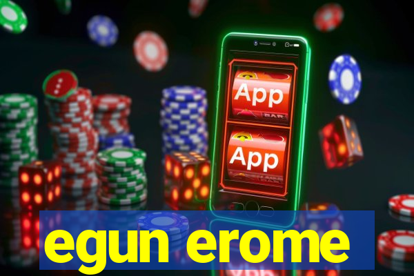 egun erome