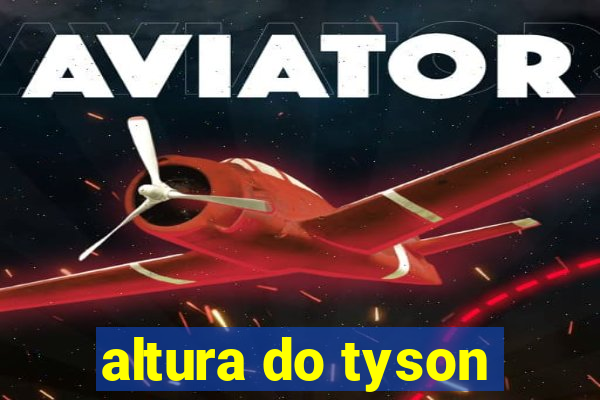 altura do tyson