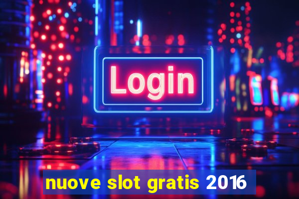 nuove slot gratis 2016