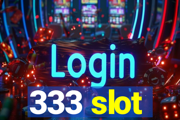 333 slot