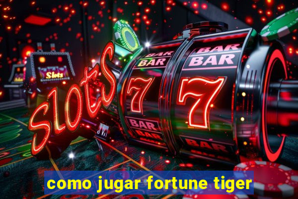 como jugar fortune tiger