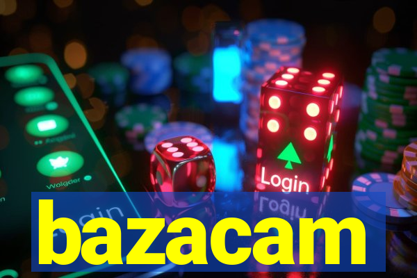 bazacam