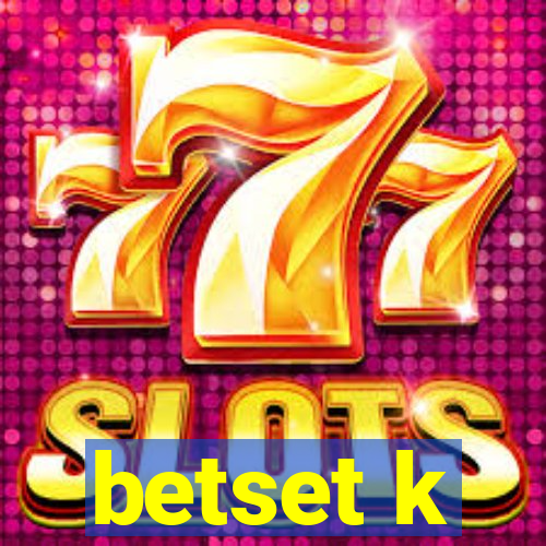 betset k